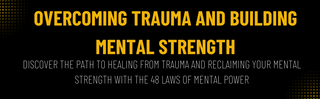 The 48 Laws of Mental Power: Overcoming Trauma and Building Mental Strength